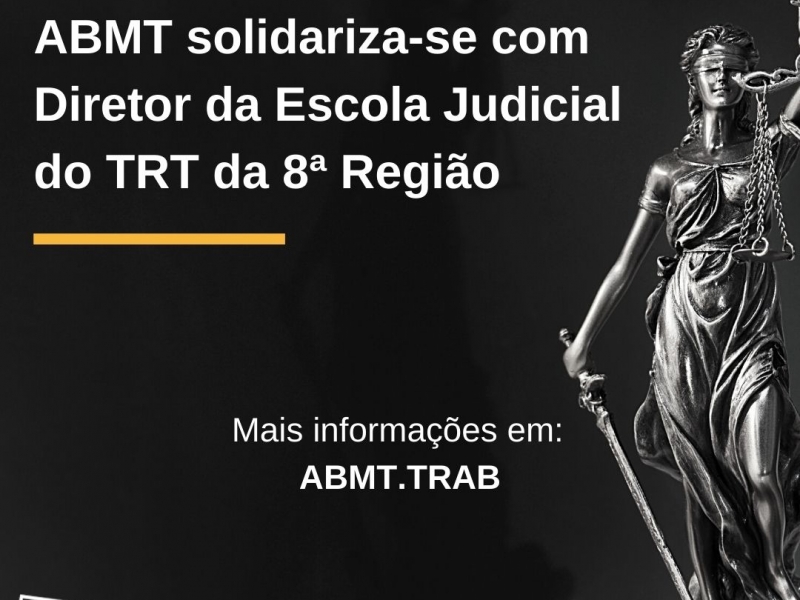 ABMT solidariza-se com Diretor da Escola Judicial do TRT da 8ª Região