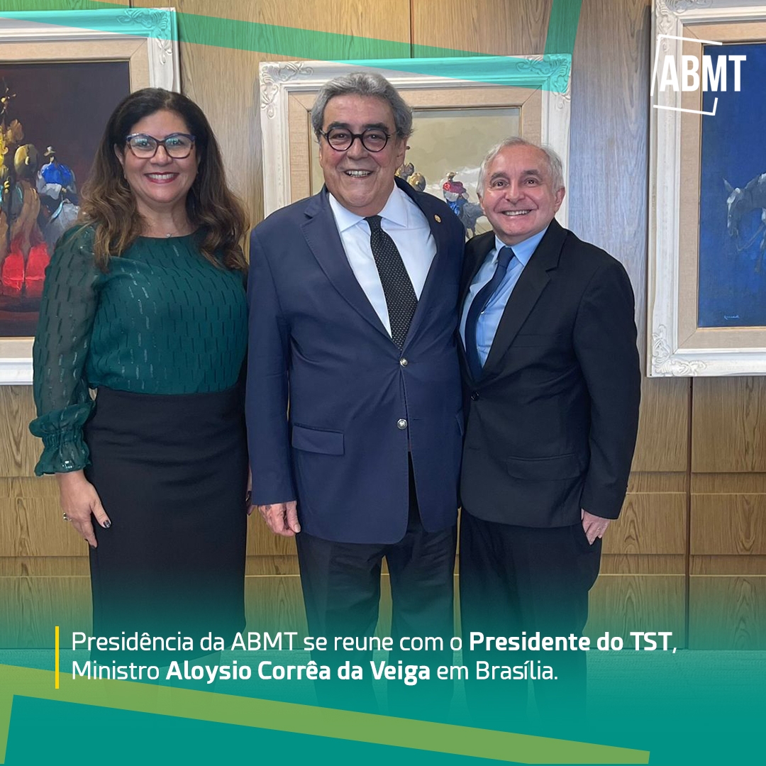 ABMT se reune com o Presidente do TST, Ministro Aloysio Corrêa da Veiga em Brasília