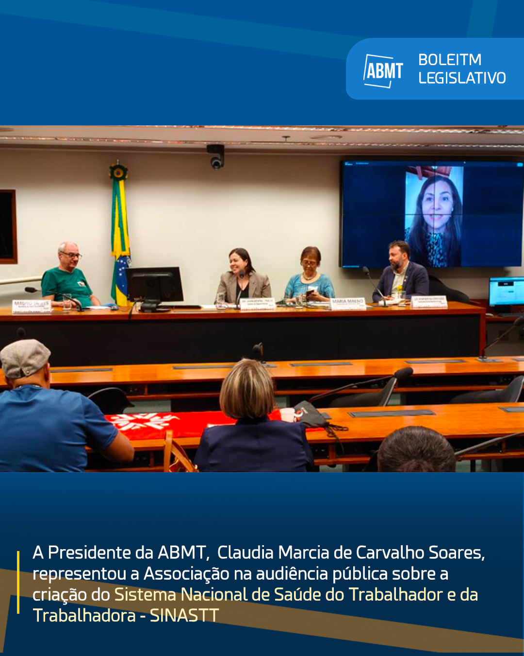 A Presidente da ABMT,  Claudia Marcia de Carvalho Soares,  representou a Associação na audiência pública sobre a  criação do Sistema Nacional de Saúde do Trabalhador e da  Trabalhadora - SINASTT